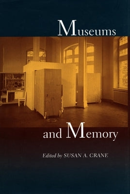 Museums and Memory by Crane, Susan A.