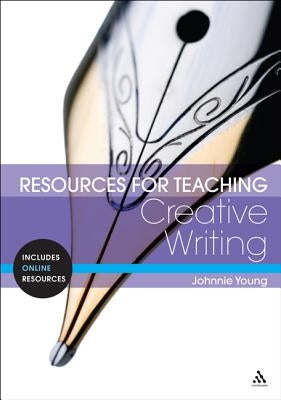 Resources for Teaching Creative Writing by Young, Johnnie