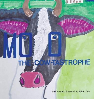 Moo The Cow-tastrophe: (As It Was and So It Is) by Thies, Roberta a.