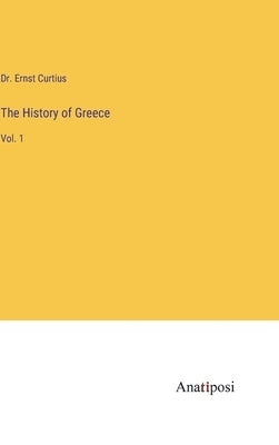 The History of Greece: Vol. 1 by Curtius, Ernst