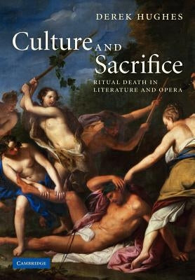 Culture and Sacrifice: Ritual Death in Literature and Opera by Hughes, Derek