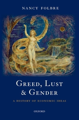 Greed, Lust and Gender: A History of Economic Ideas by Folbre, Nancy