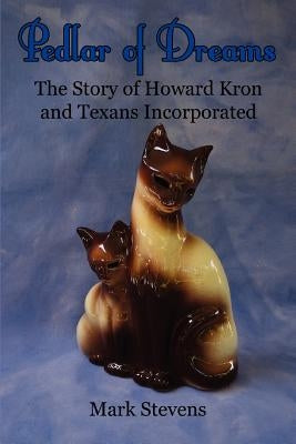 Pedlar of Dreams: The Story of Howard Kron and Texans Incorporated by Stevens, Mark