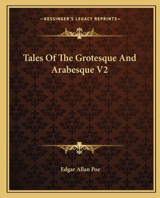 Tales of the Grotesque and Arabesque V2 by Poe, Edgar Allan