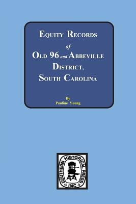 Equity Records of Old 96 and Abbeville District, South Carolina by Young, Pauline