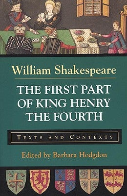 The First Part of King Henry the Fourth: Texts and Contexts by Shakespeare, William