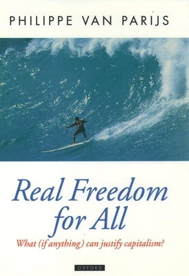 Real Freedom for All: What (If Anything) Can Justify Capitalism? by Van Parijs, Philippe