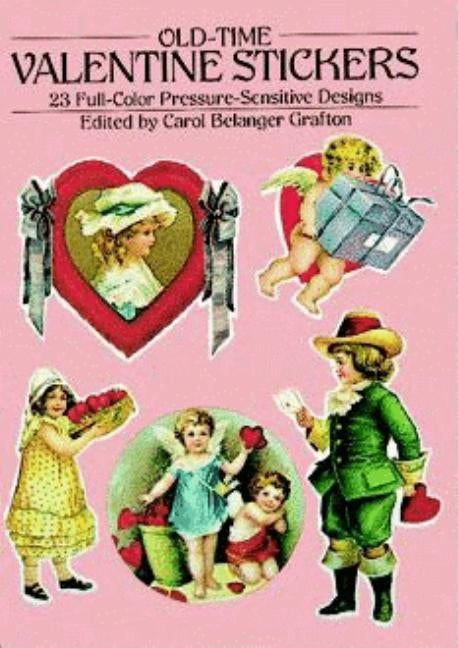 Old-Time Valentine Stickers: 23 Full-Color Pressure-Sensitive Designs by Grafton, Carol Belanger