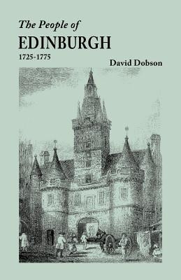 The People of Edinburgh [Scotland], 1725-1775 by Dobson, David