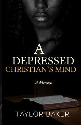 A Depressed Christian's Mind: A Memoir by Baker, Taylor a.