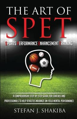 The Art of Spet: Sports Performance Enhancement Training by Shores, Tyler