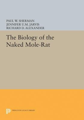 The Biology of the Naked Mole-Rat by Sherman, Paul W.