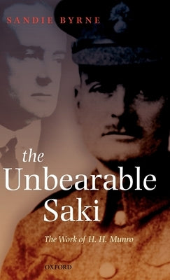 The Unbearable Saki: The Work of H. H. Munro by Byrne, Sandie