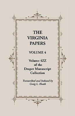 The Virginia Papers, Volume 4, Volume 4zz of the Draper Manuscript Collection by Heath, Craig L.