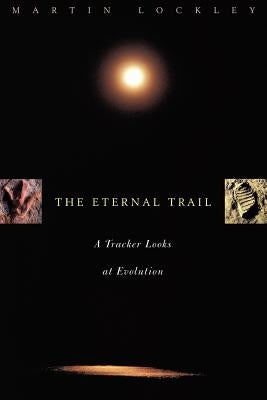 The Eternal Trail: S Tracker Looks at Evolution by Lockley, Martin