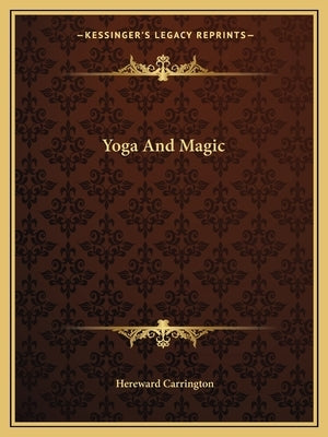 Yoga and Magic by Carrington, Hereward