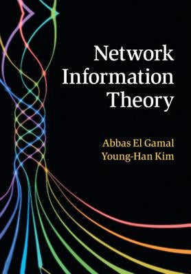 Network Information Theory by El Gamal, Abbas