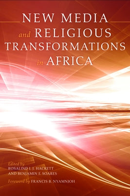 New Media and Religious Transformations in Africa by Hackett, Rosalind I. J.
