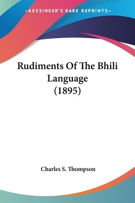 Rudiments of the Bhili Language (1895) by Thompson, Charles S.