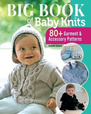 Big Book of Baby Knits: 80+ Garment and Accessory Patterns by Editions Marie Claire