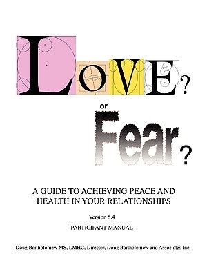 Love? or Fear?: A Guide To Achieving Peace And Health In Your Relationships by Bartholomew, Doug