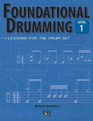 Foundational Drumming, Level 1: Lessons For The Drum Set by Charleston, Michael