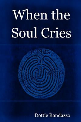 When the Soul Cries by Randazzo, Dottie