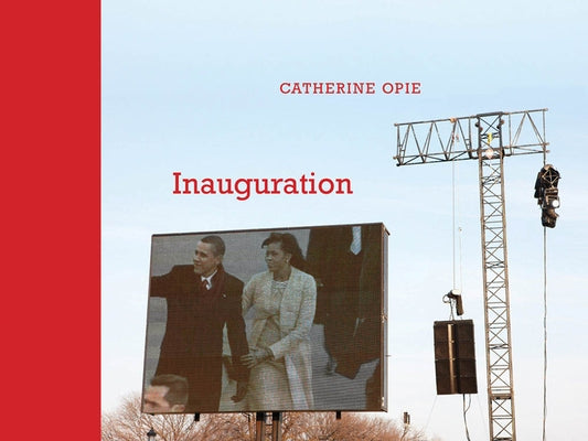 Catherine Opie: Inauguration by Opie, Catherine