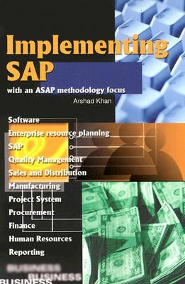 Implementing SAP with an ASAP Methodology Focus by Khan, Arshad H.