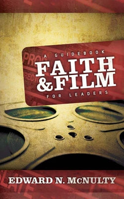 Faith and Film: A Guidebook for Leaders by McNulty, Edward N.