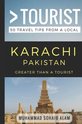 Greater Than a Tourist- Karachi Pakistan: 50 Travel Tips from a Local by Tourist, Greater Than a.