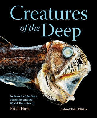 Creatures of the Deep: In Search of the Sea's Monsters and the World They Live in by Hoyt, Erich