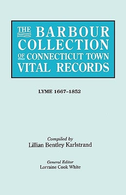 Barbour Collection of Connecticut Town Vital Records. Volume 24: Lyme 1667-1852 by White, Lorraine Cook