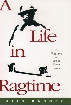 A Life in Ragtime: A Biography of James Reese Europe by Badger, Reid