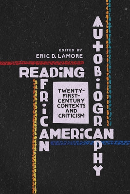 Reading African American Autobiography: Twenty-First-Century Contexts and Criticism by LaMore, Eric D.