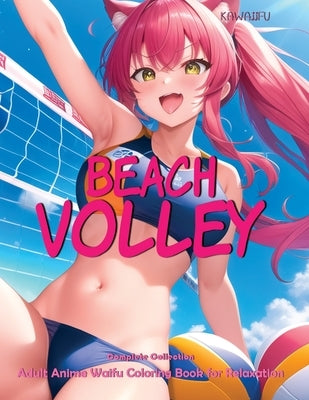 Kawaiifu - Beach Volley - Complete Collection: Adult Anime Waifu Coloring Book for Relaxation by Dynn, Meir