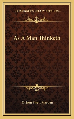 As A Man Thinketh by Marden, Orison Swett
