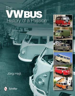 The VW Bus: History of a Passion by Hajt, J&#246;rg