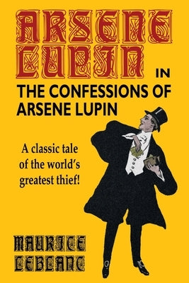 The Confessions of Arsene Lupin by LeBlanc, Maurice