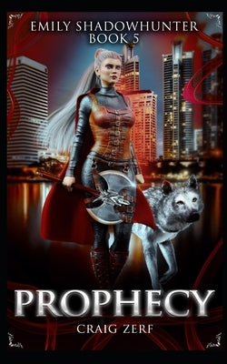 Emily Shadowhunter 5 - a Vampire, Shapeshifter, Werewolf novel: Book 5: PROPHECY by Zerf, Craig