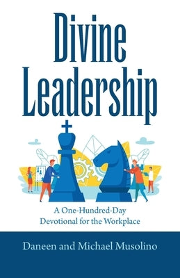 Divine Leadership: A One-Hundred-Day Devotional for the Workplace by Musolino, Daneen