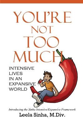 You're Not Too Much: Intensive Lives in an Expansive World by Sinha, Leela