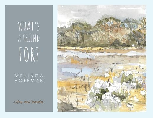 What's a Friend For: a story about friendship. by Hoffman, Melinda Ann