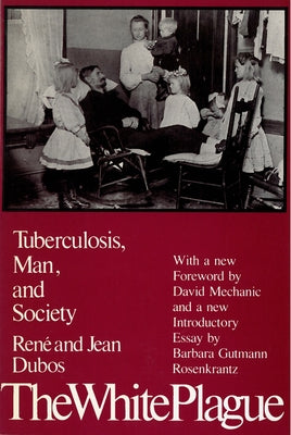 The White Plague: Tuberculosis, Man, and Society by Dubos, Jean