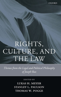 Rights, Culture, and the Law: Themes from the Legal and Political Philosophy of Joseph Raz by Meyer, Lukas H.
