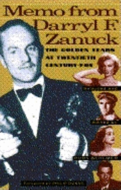 Memo from Darryl F. Zanuck: The Golden Years at Twentieth Century Fox by Behlmer, Rudy