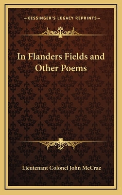 In Flanders Fields and Other Poems by McCrae, Lieutenant Colonel John