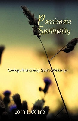 Passionate Spirituality by Collins, John T.