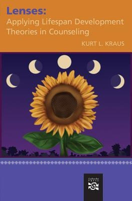 Lenses: Applying Lifespan Development Theories in Counseling by Kraus, Kurt L.