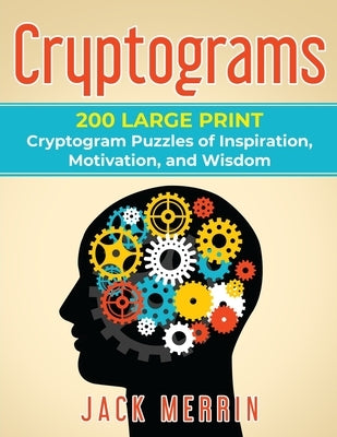 Cryptograms: 200 LARGE PRINT Cryptogram Puzzles of Inspiration, Motivation, and Wisdom by Merrin, Jack